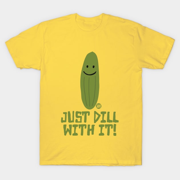 DILL WITH IT T-Shirt by toddgoldmanart